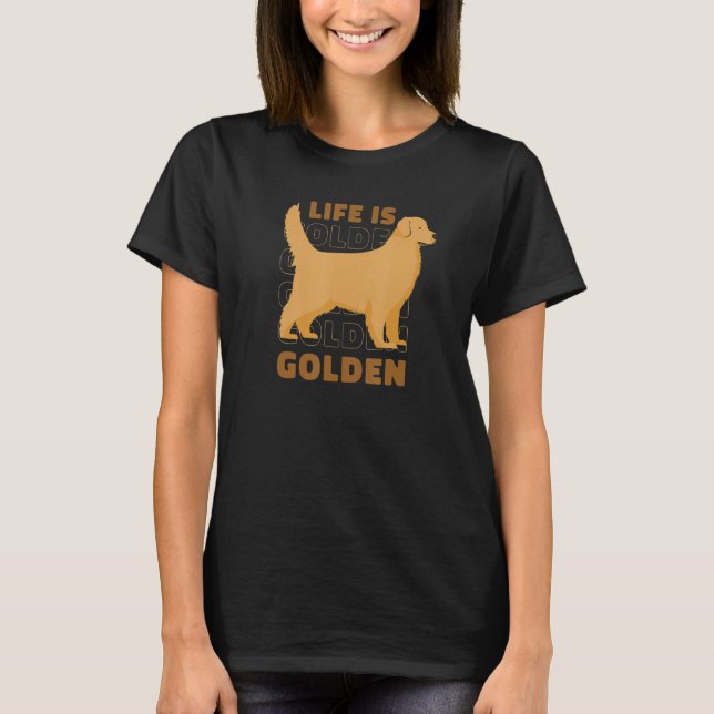 Life Is Golden Shirts for Golden Retriever Owners  T Shirt (Framsida)