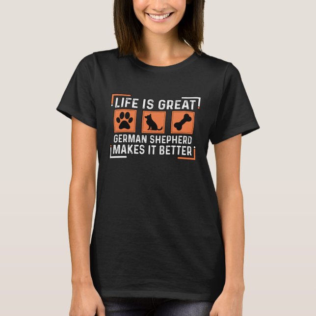 Life is great German Shepherd makes it better T Shirt (Framsida)