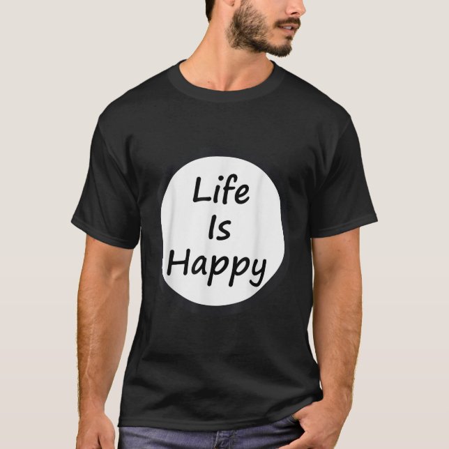 Life Is Happy Shirt  T Shirt (Framsida)