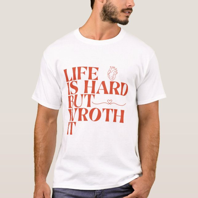 Life Is Hard But Worth It Shirt T Shirt (Framsida)