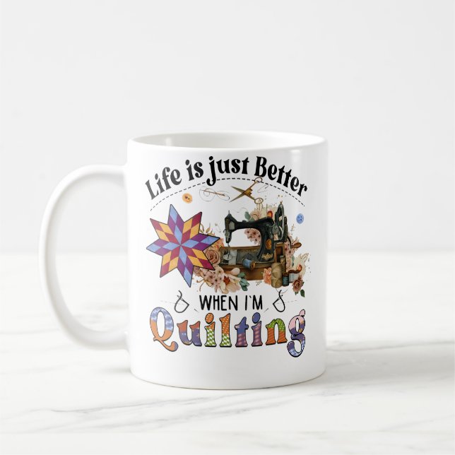 Life Is Just Better When I'M Quilting Sewing Machi Kaffemugg (Vänster)