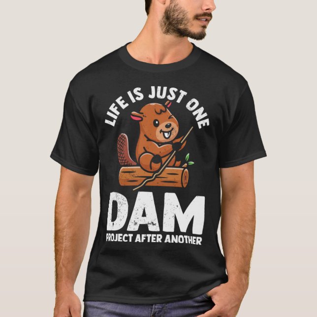 Life is just one dam project after another cute be t shirt (Framsida)