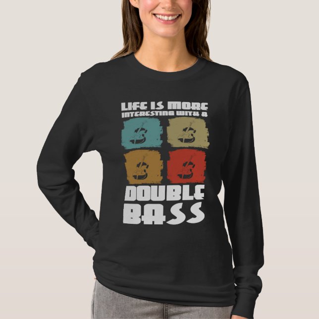 life is more interesting with a double bass double t shirt (Framsida)