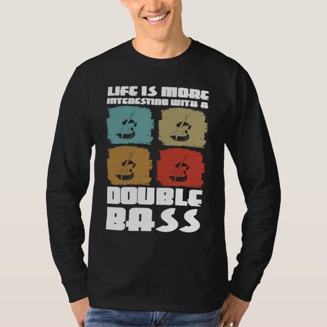 life is more interesting with a double bass double t shirt (Framsida)