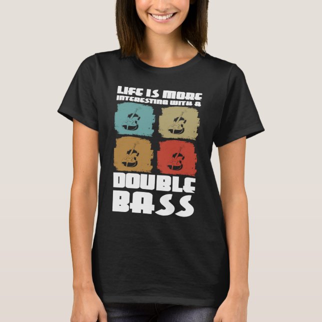 life is more interesting with a double bass double t shirt (Framsida)