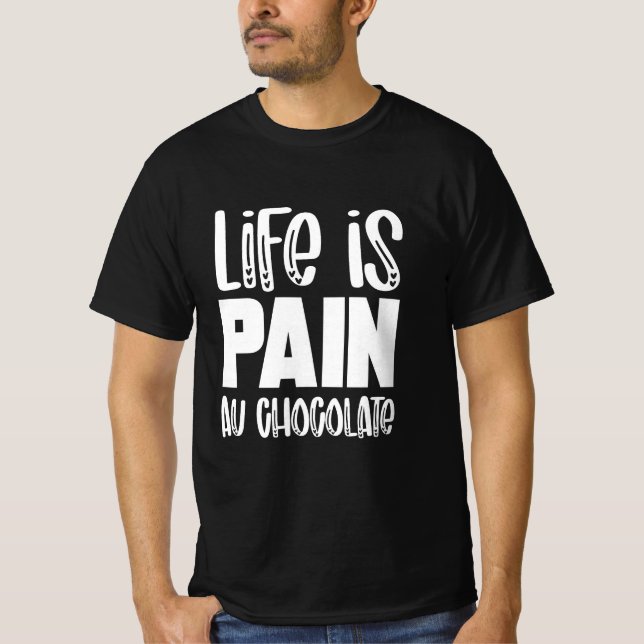 Life is Pain au Chocolat Funny French t-shirt (Framsida)