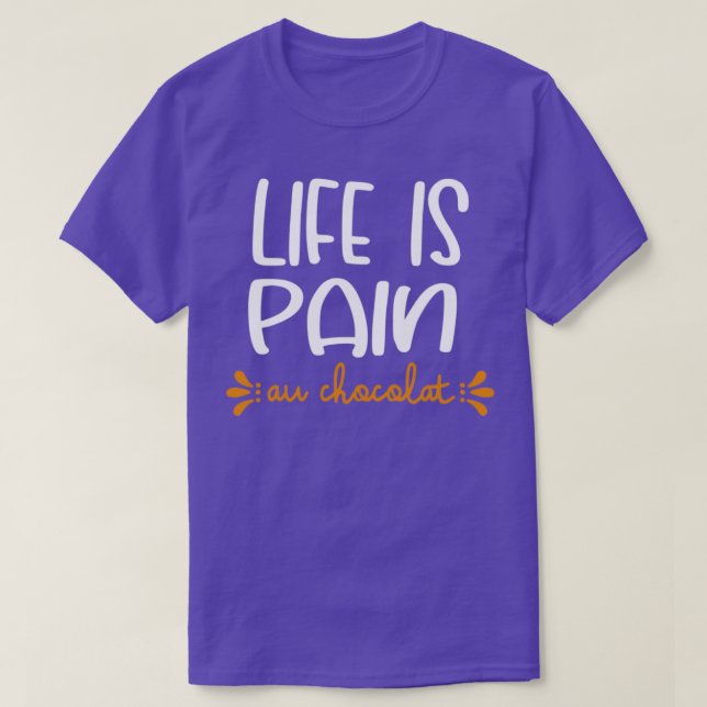 Life Is Pain Au Chocolat T Shirt (Design framsida)