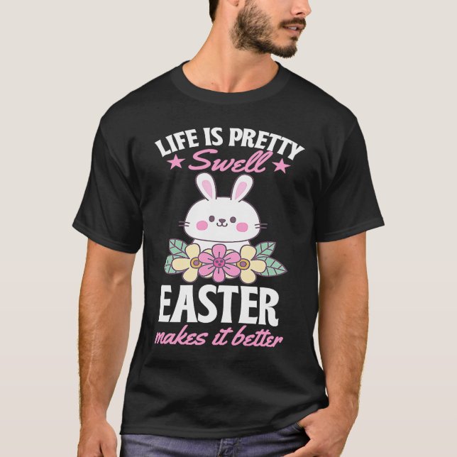 Life Is Pretty Swell Easter Makes It Better Bunny  T Shirt (Framsida)