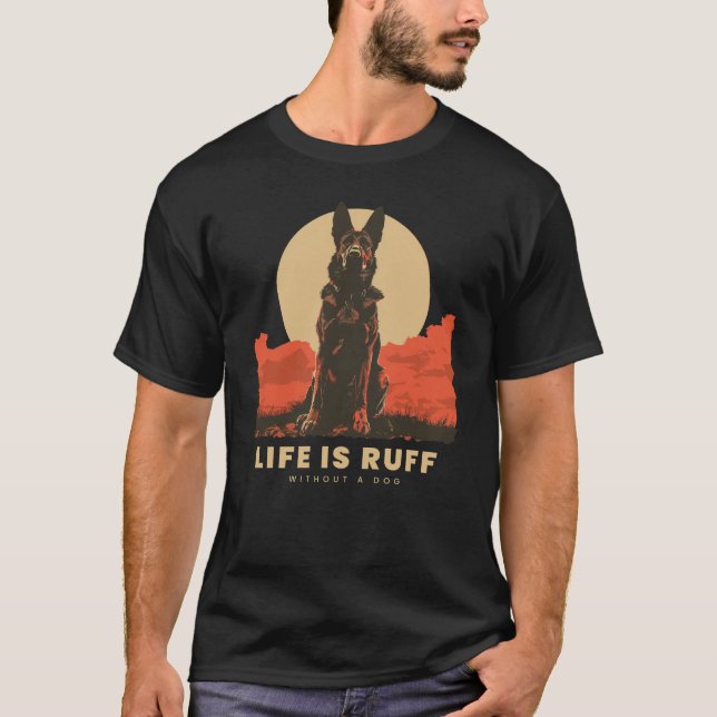 Life Is Ruff Without A Dog T Shirt (Framsida)