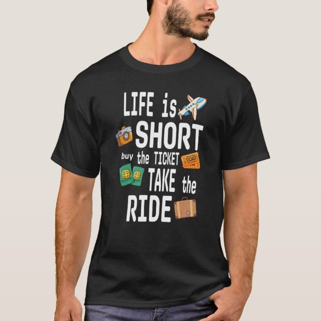 LIFE is SHORT buy the TICKET TAKE the RIDE T Shirt (Framsida)
