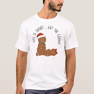 Life Is Short, Eat the Cookie Gingerbread T Shirt