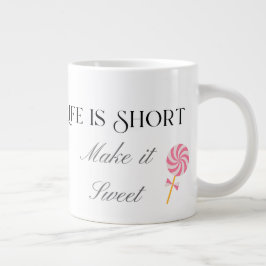Life Is Short Make It Sweet, Cute Birthday Gift  Jumbo Mugg