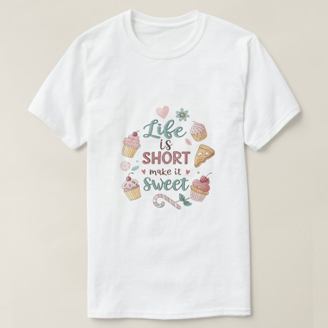 Life Is Short Make It Sweet | Cute Dessert Quote T Shirt (Design framsida)