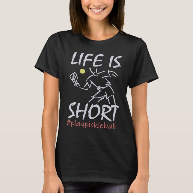 Life Is Short  Play Pickleball Paddbleball Sport T Shirt (Framsida)