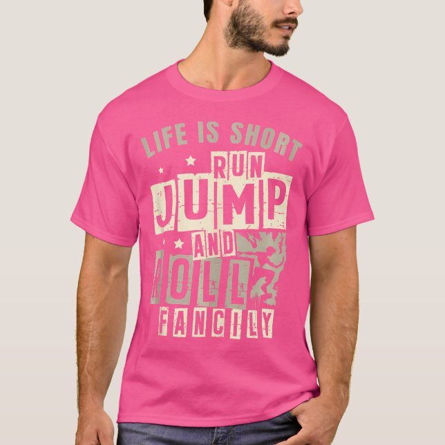 Life Is Short Run Jump Roll Fancily Free Runnings  T Shirt (Framsida)
