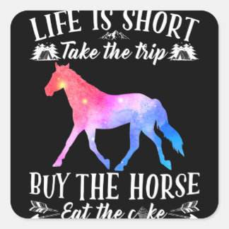 Life Is Short Take The Trip Buy The Horse Fyrkantigt Klistermärke