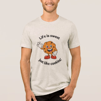 Life is sweet just Like cookies ! off Waite  T Shirt