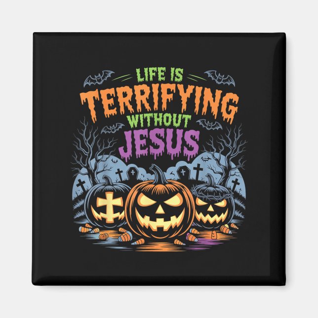 Life Is Terrifying Without Jesus Christian Hallowe Magnet (Framsidan)
