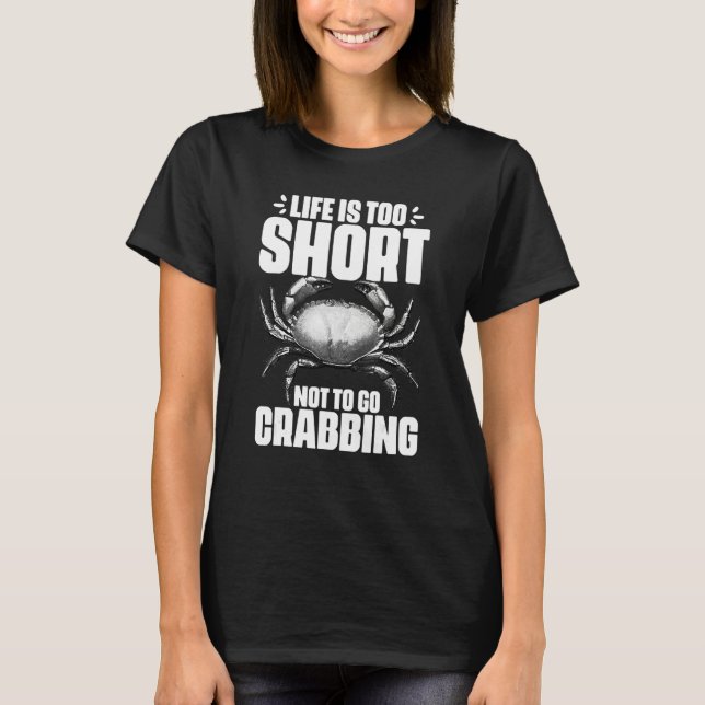 Life Is Too Short Funny Crabbing Catching Crabs Cr T Shirt (Framsida)