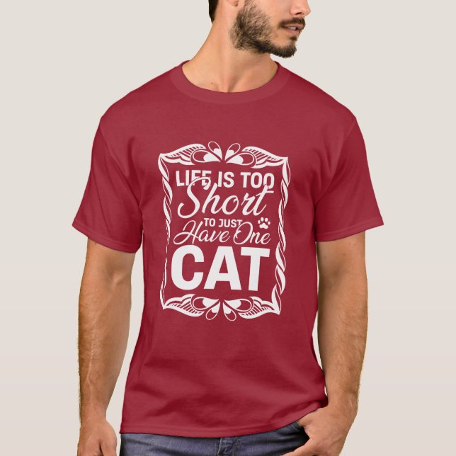 Life is Too Short to Just Have One Cat Funny T Shirt (Framsida)