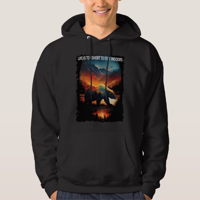 Life Is Too Short To Stay Indoors bear hiking camp Hoodie (Framsida)