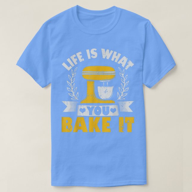 Life Is What You Bake It Baking Cake Cupcakes  T Shirt (Design framsida)