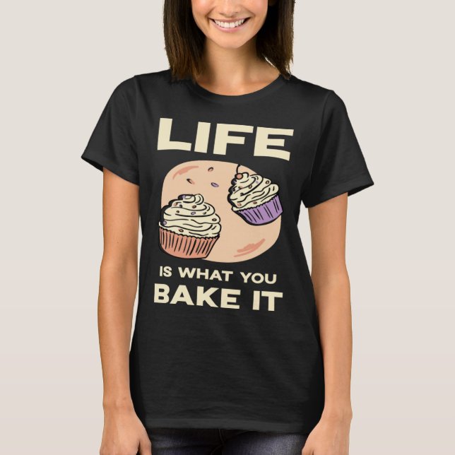 Life is what you bake it Kitchen Cake Hobby Quote T Shirt (Framsida)