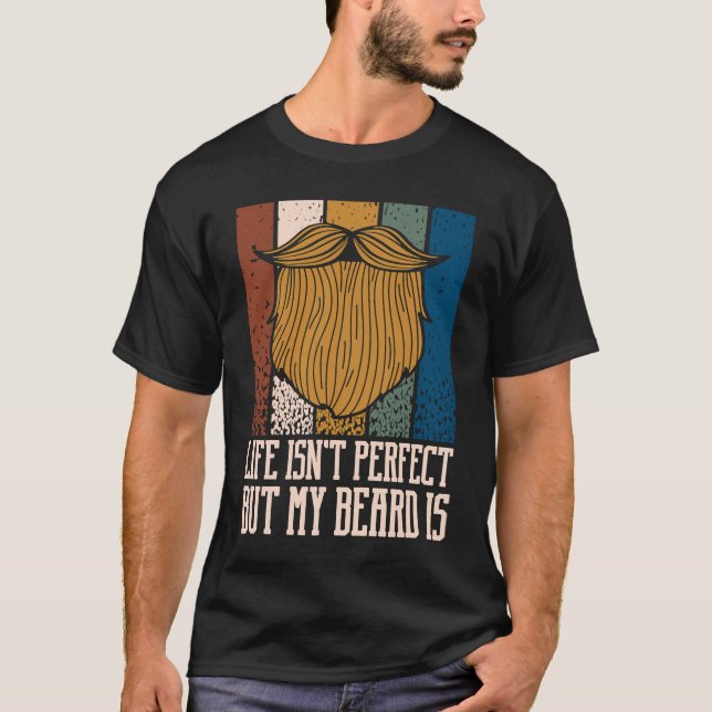 Life Isnt Perfect but My Beard Is  Manly Humor T Shirt (Framsida)