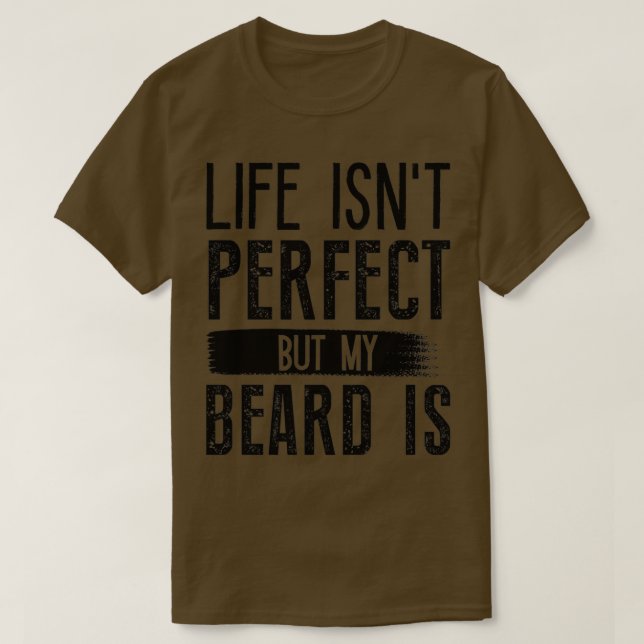 Life Isnt-Perfekt, men mitt skägg är 6 T Shirt (Design framsida)