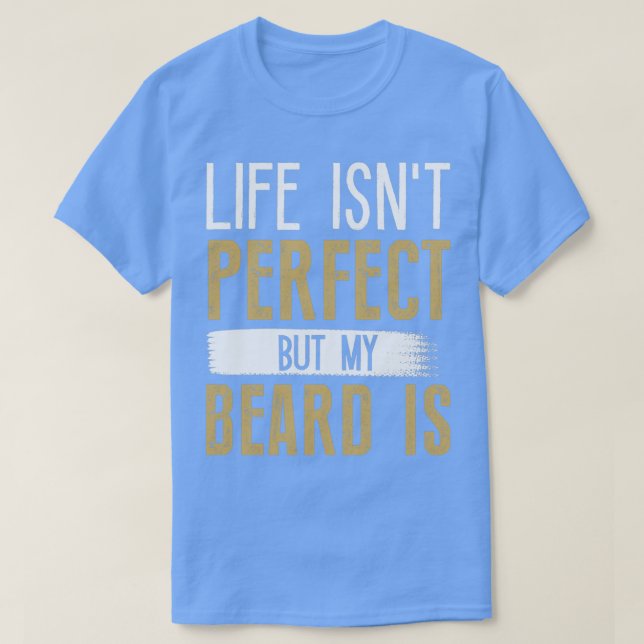 Life Isnt-Perfekt, men mitt skägg är 7 T Shirt (Design framsida)