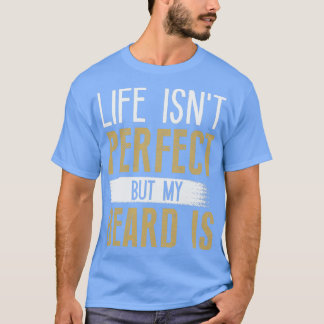Life Isnt-Perfekt, men mitt skägg är 7 T Shirt