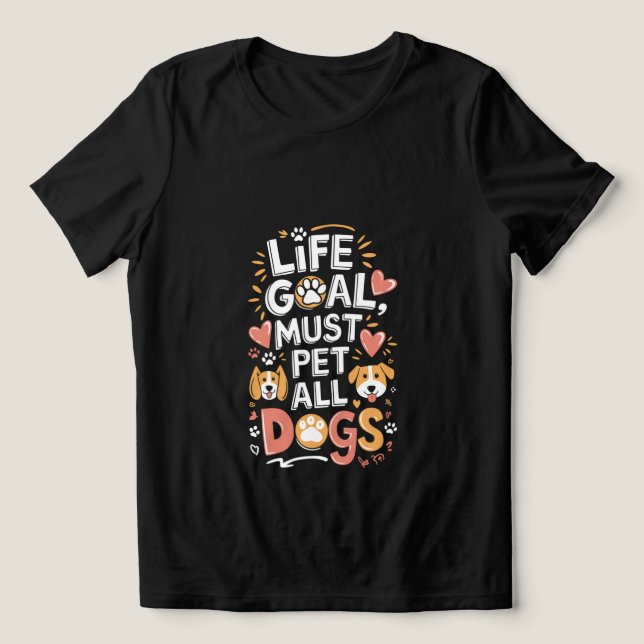 Life-målet måste uppfylla hela Hundar T Shirt (Design Framsida)
