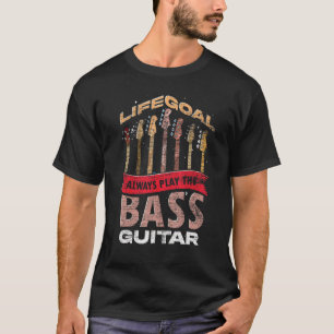 Life-målet spelar alltid Bass Guitar Bassistance B T Shirt