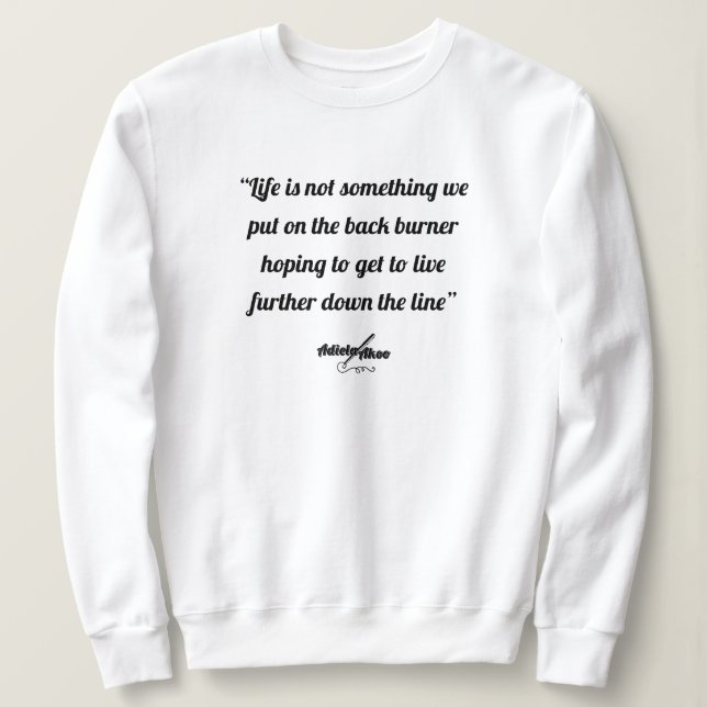 Life Quote Sweatshirt av Poet Adiela Akoo T Shirt (Design framsida)