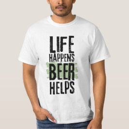 Life råkar ut Beer Helps Funny Quote Beer T-Shirt