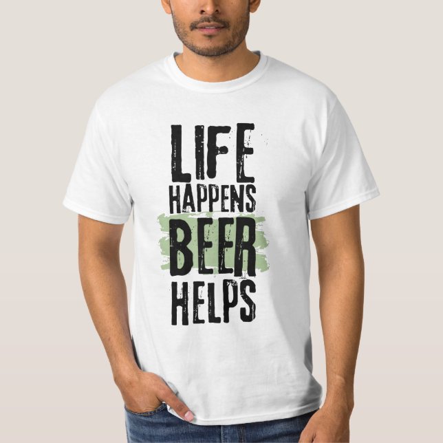 Life råkar ut Beer Helps Funny Quote Beer T-Shirt (Framsida)