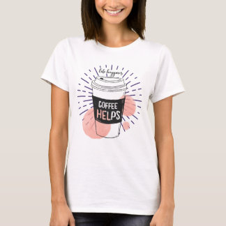 Life råkar ut för kaffehjälp t shirt