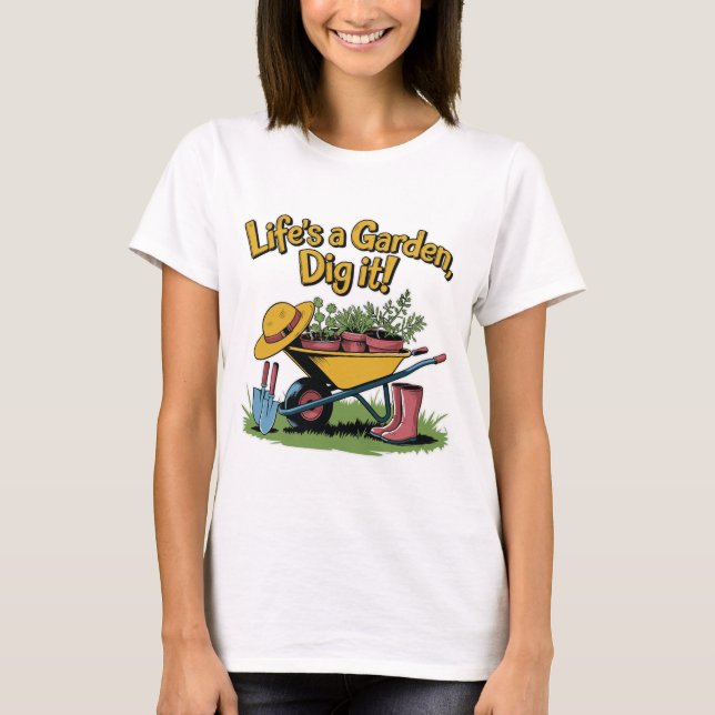 Life’s a Garden Dig It – Funny Gardening Quote T Shirt (Framsida)
