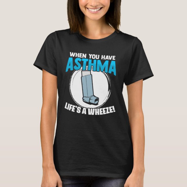 Life s A Wheeze Inhaler Respiratory Asthma Allergy T Shirt (Framsida)