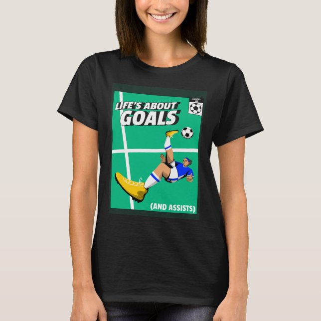 Life s About Goals & Assists  Soccer  Football  1 T Shirt (Framsida)