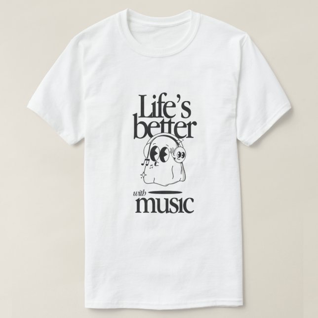 "Life’s Better with Music" T Shirt (Design framsida)