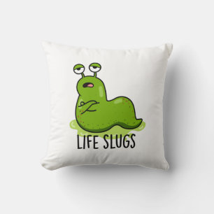 Life Slugs Funny Animal Pun Kudde