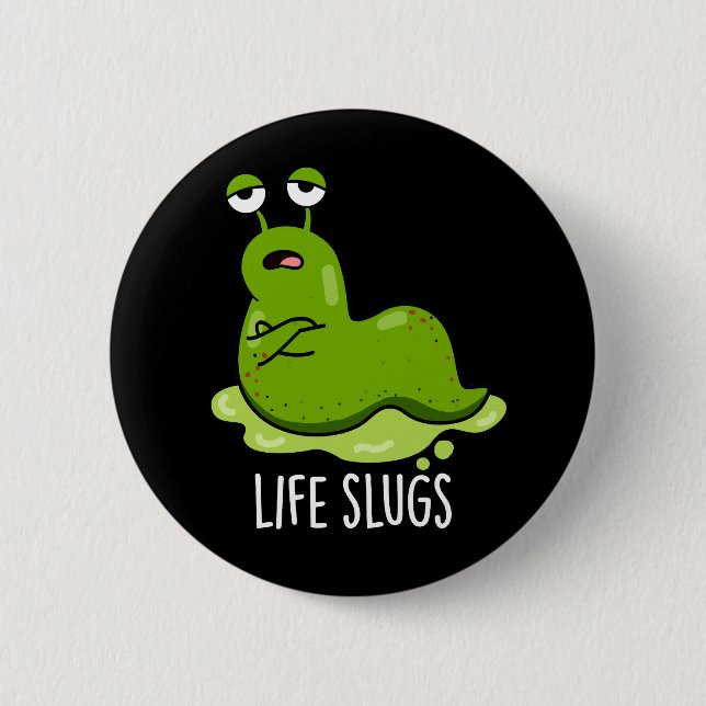 Life Slugs Funny Animal Pun Mörk BG Knapp (Framsida)