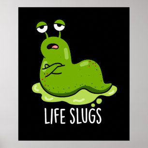 Life Slugs Funny Animal Pun Mörk BG Poster