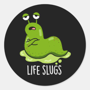 Life Slugs Funny Animal Pun Mörk BG Runt Klistermärke