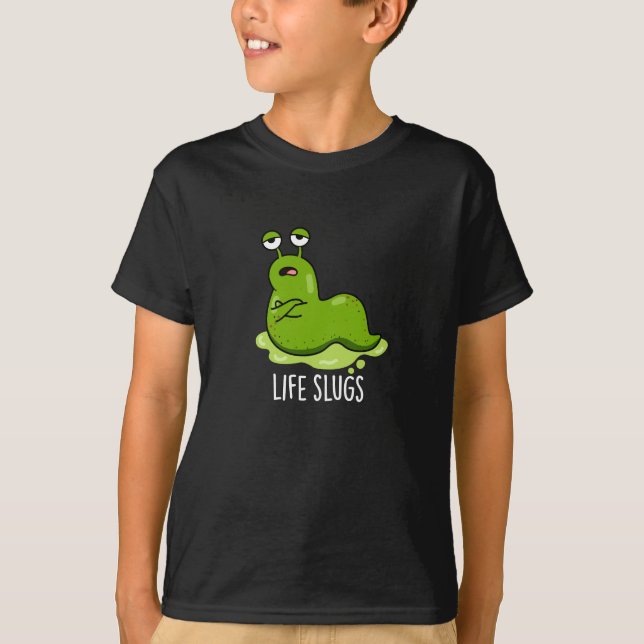 Life Slugs Funny Animal Pun Mörk BG T Shirt (Framsida)