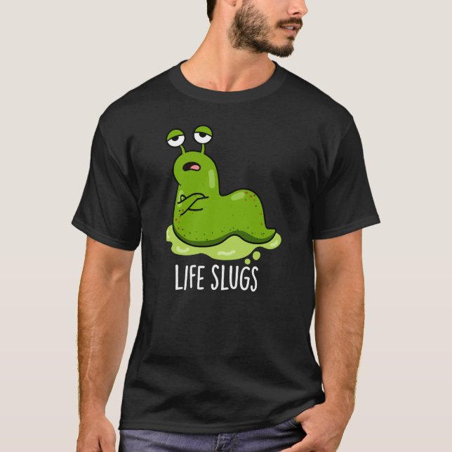 Life Slugs Funny Animal Pun Mörk BG T Shirt (Framsida)