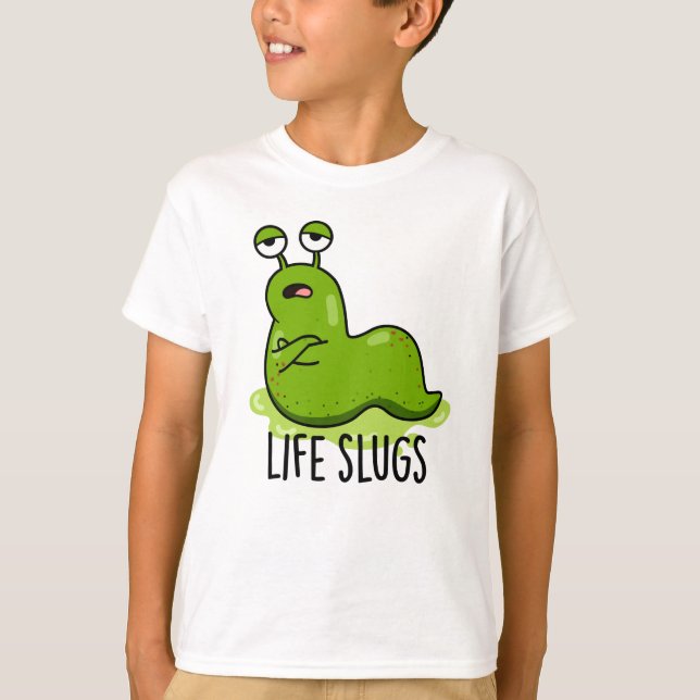 Life Slugs Funny Animal Pun T Shirt (Framsida)
