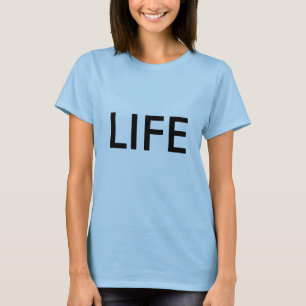 Life T Shirt