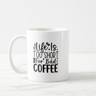 Life Too Short For A Bad Coffee  Kaffemugg